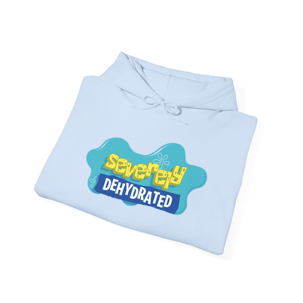 Severely Dehydrated Hoodie