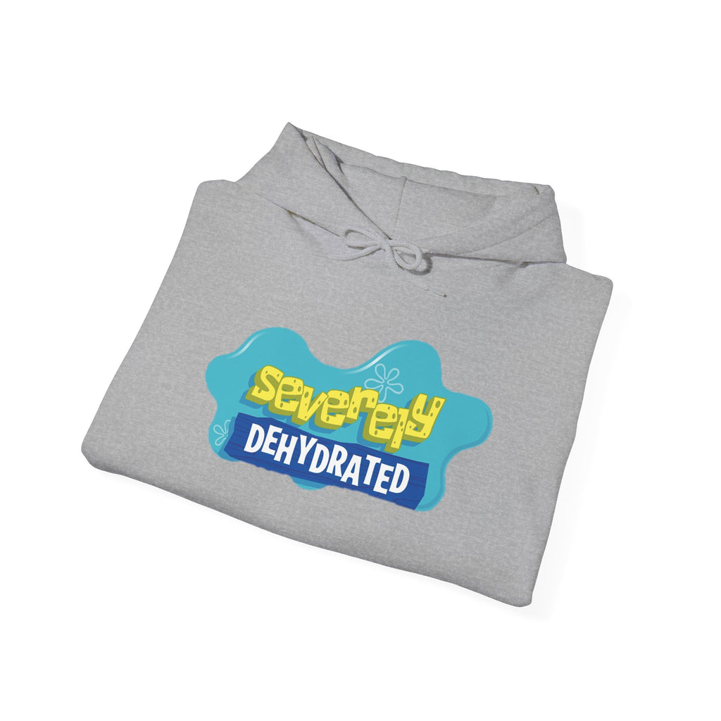 Severely Dehydrated Hoodie